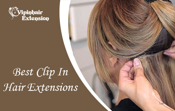 Best Clip in Hair Extensions