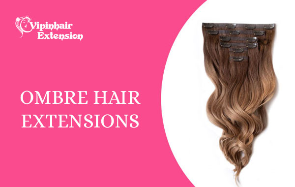 Ombre Hair Extensions