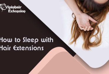 How to sleep with Hair Extension?